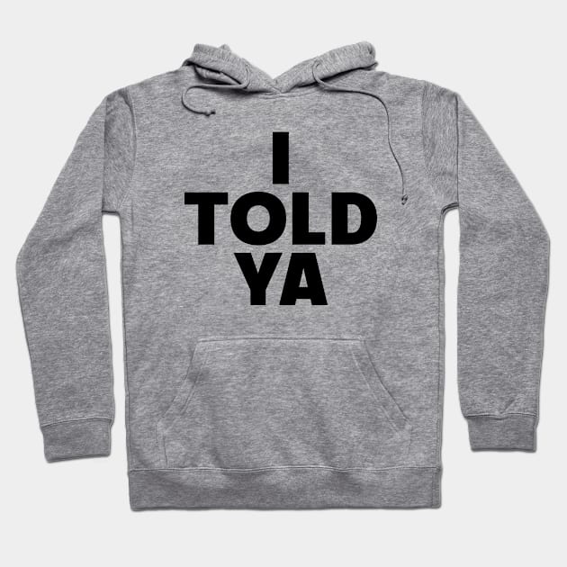 I Told Ya Hoodie by AdoreedArtist